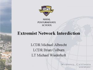 Extremist Network Interdiction LCDR Michael Albrecht LCDR Brian