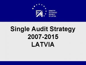 Single Audit Strategy 2007 2015 LATVIA Audit System