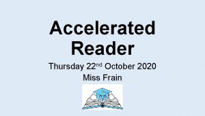 Accelerated Reader Thursday 22 nd October 2020 Miss