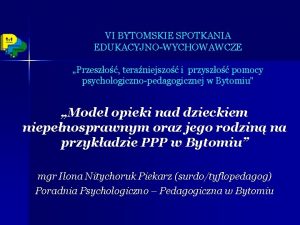 VI BYTOMSKIE SPOTKANIA EDUKACYJNOWYCHOWAWCZE Przeszo teraniejszo i przyszo