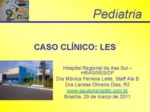 Pediatria CASO CLNICO LES Hospital Regional da Asa