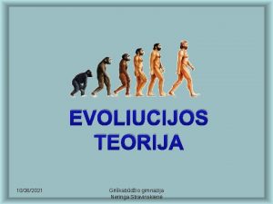 EVOLIUCIJOS TEORIJA 10262021 Grikabdio gimnazija Neringa Stravinskien ioje