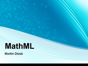 Math ML Martin Dlask Charakteristika nadstavba XML pro