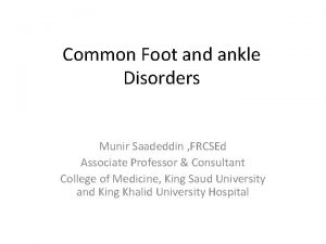 Common Foot and ankle Disorders Munir Saadeddin FRCSEd