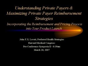 Understanding Private Payers Maximizing Private Payer Reimbursement Strategies