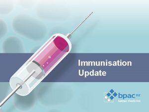 Immunisation Update Changes to the immunisation schedule Contraindications