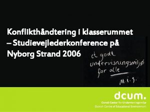 Konflikthndtering i klasserummet Studievejlederkonference p Nyborg Strand 2006