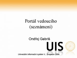 Portl vedoucho seznmen Ondej Gabri Univerzitn informan systm