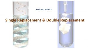 Unit 6 Lesson 3 Single Replacement Double Replacement