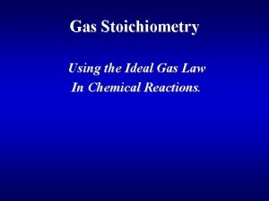 Gas Stoichiometry Using the Ideal Gas Law In