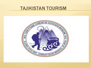 TAJIKISTAN TOURISM Tourism in Tajikistan offers travelers a