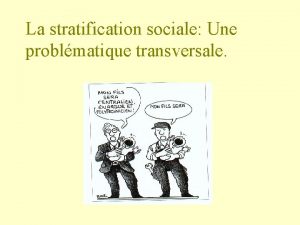 La stratification sociale Une problmatique transversale Une dfinition