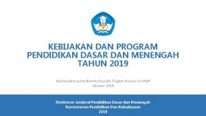 KEBIJAKAN DAN PROGRAM PENDIDIKAN DASAR DAN MENENGAH TAHUN