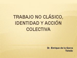 TRABAJO NO CLSICO IDENTIDAD Y ACCIN COLECTIVA Dr