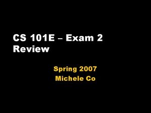 CS 101 E Exam 2 Review Spring 2007