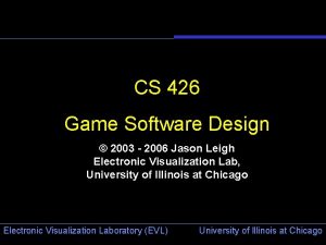 CS 426 Game Software Design 2003 2006 Jason CS 426 Game Software Design 2003 2006 Jason