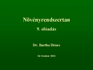 Nvnyrendszertan 9 elads Dr Bartha Dnes 26 October