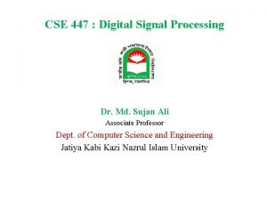 CSE 447 Digital Signal Processing Dr Md Sujan