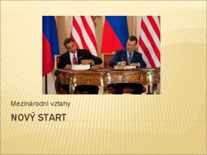 Mezinrodn vztahy NOV START NOV START Prezidenti USA