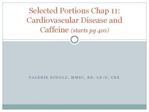 Selected Portions Chap 11 Cardiovascular Disease and Caffeine