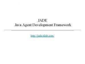 JADE Java Agent Development Framework http jade tilab