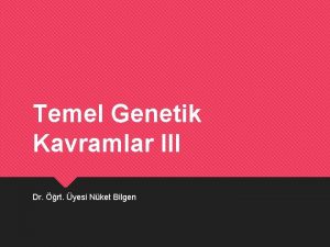 Temel Genetik Kavramlar III Dr rt yesi Nket