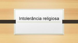 Intolerncia religiosa A tolerncia religiosa no Brasil nunca