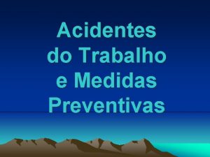 Acidentes do Trabalho e Medidas Preventivas SEGURANA DO