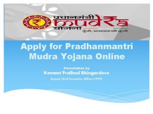 Apply for Pradhanmantri Mudra Yojana Online Presentation by