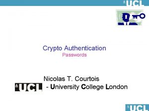 Crypto Authentication Passwords Nicolas T Courtois University College
