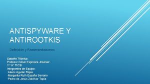 ANTISPYWARE Y ANTIROOTKIS Definicin y Recomendaciones Soporte Tcnico