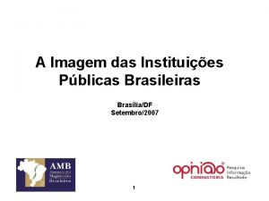 A Imagem das Instituies Pblicas Brasileiras BrasliaDF Setembro2007