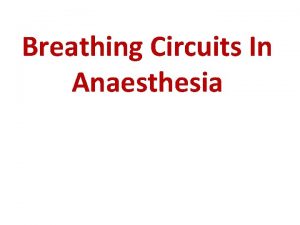 Breathing Circuits In Anaesthesia Key concepts Because insufflation