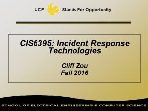 CIS 6395 Incident Response Technologies Cliff Zou Fall