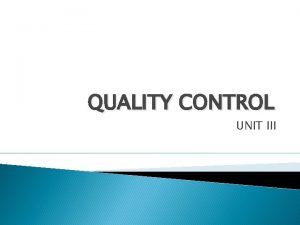 QUALITY CONTROL UNIT III Meaning of quality Excellence