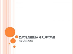 ZWOLNIENIA GRUPOWE mgr Liwia Palus REGULACJE PRAWNE Obecnie