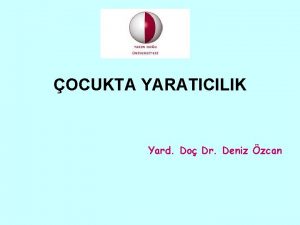 OCUKTA YARATICILIK Yard Do Dr Deniz zcan OCUKTA