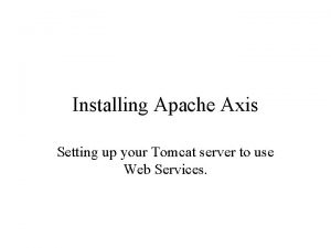 Installing Apache Axis Setting up your Tomcat server