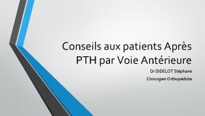 Conseils aux patients Aprs PTH par Voie Antrieure