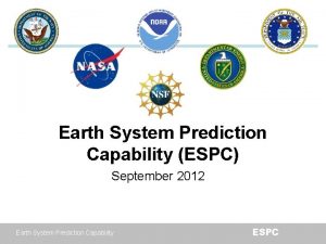 Earth System Prediction Capability ESPC September 2012 Earth