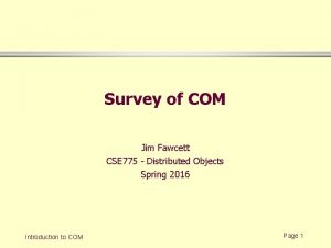Survey of COM Jim Fawcett CSE 775 Distributed
