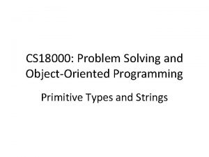 CS 18000 Problem Solving and ObjectOriented Programming Primitive