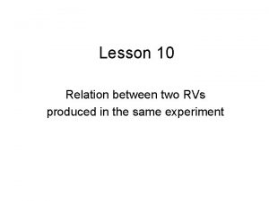 Lesson 10 Relation between two RVs produced in