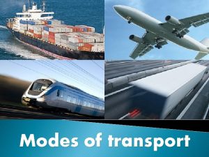 Modes of transport Transport Mode of transport Division