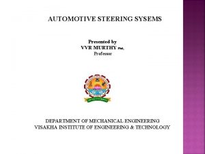 AUTOMOTIVE STEERING SYSEMS Presented by VVR MURTHY Phd