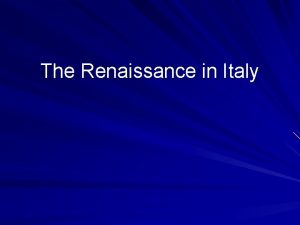 The Renaissance in Italy The Italian Citystates Italy