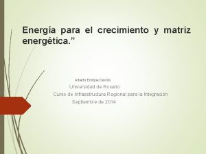 Energa para el crecimiento y matriz energtica Alberto