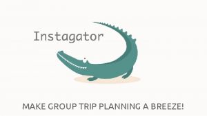 MAKE GROUP TRIP PLANNING A BREEZE Make group