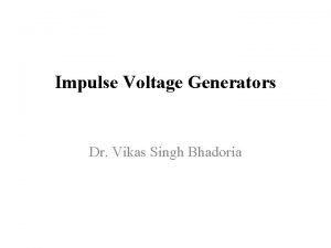 Impulse Voltage Generators Dr Vikas Singh Bhadoria Impulse