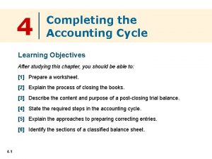 4 Completing the Accounting Cycle Learning Objectives After